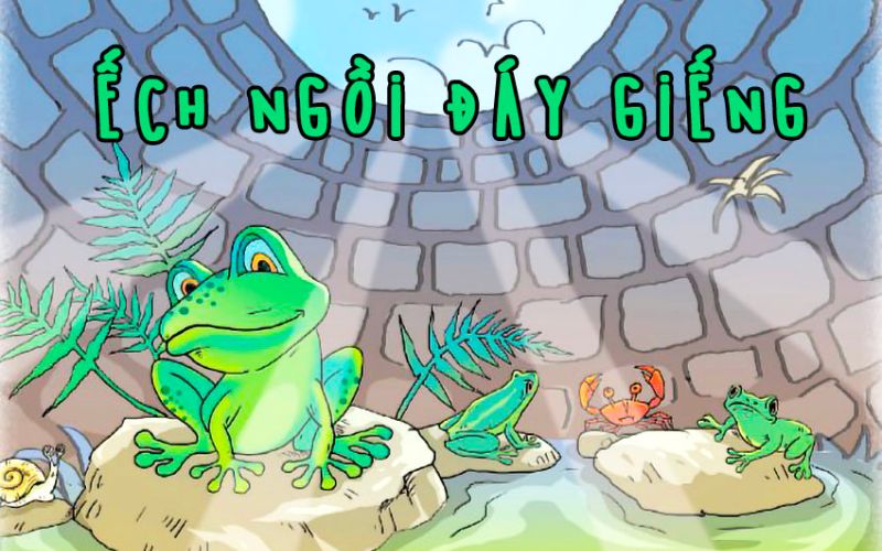 Kể chuyện tư duy cho bé - 28 câu chuyện nhân văn nhất! 9 Ếch có kiến thức hạn hẹp nhưng vẫn thường hay ra vẻ để được người khác nể nang và không biết được còn có nhiều người tài giỏi hơn mình